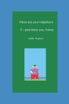 Book cover for these are your neighbors - 3. god bless you, honey