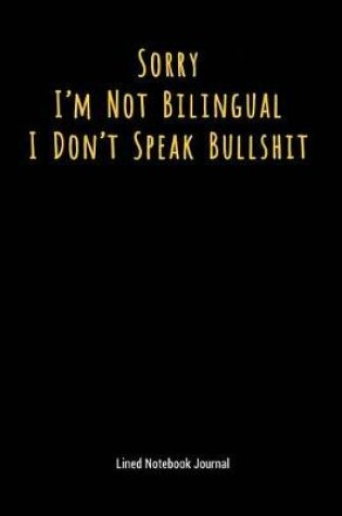 Cover of Sorry I'm Not Bilingual I Don't Speak Bullshit