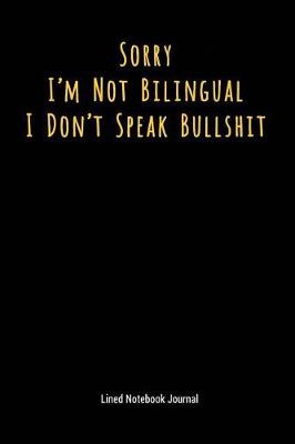 Book cover for Sorry I'm Not Bilingual I Don't Speak Bullshit