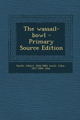 Cover of The Wassail-Bowl - Primary Source Edition