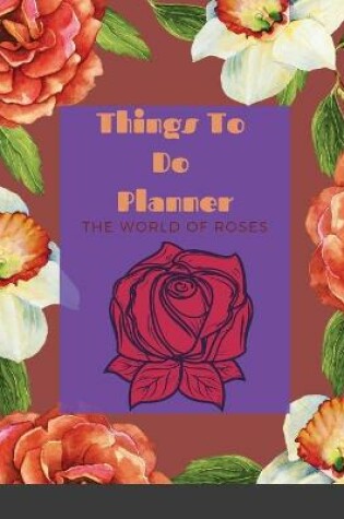 Cover of Things To Do Planner in The World of Roses