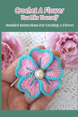 Book cover for Crochet A Flower You Like Yourself