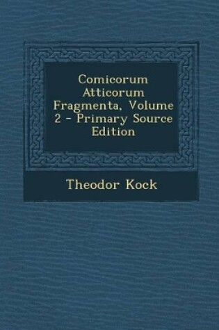 Cover of Comicorum Atticorum Fragmenta, Volume 2 - Primary Source Edition