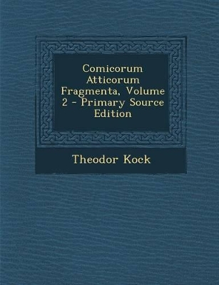 Book cover for Comicorum Atticorum Fragmenta, Volume 2 - Primary Source Edition