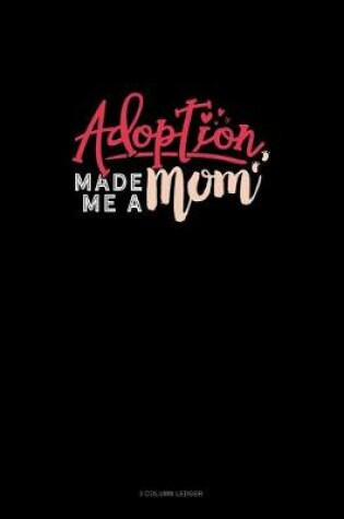 Cover of Adoption Made Me A Mom