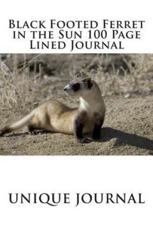 Cover of Black Footed Ferret in the Sun 100 Page Lined Journal