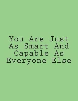Cover of You Are Just As Smart And Capable As Everyone Else