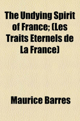 Cover of The Undying Spirit of France; (Les Traits Eternels de La France)