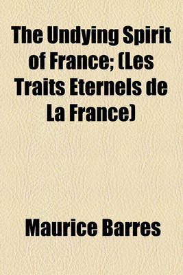 Book cover for The Undying Spirit of France; (Les Traits Eternels de La France)