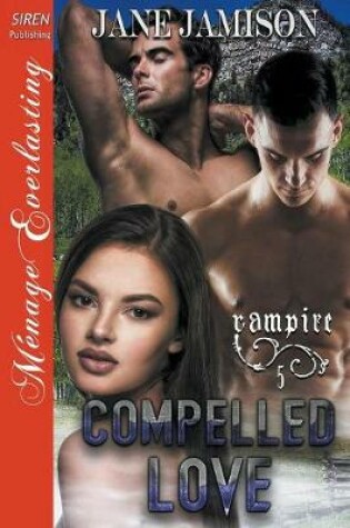 Cover of Compelled Love [Vampire 5] (Siren Publishing Menage Everlasting)