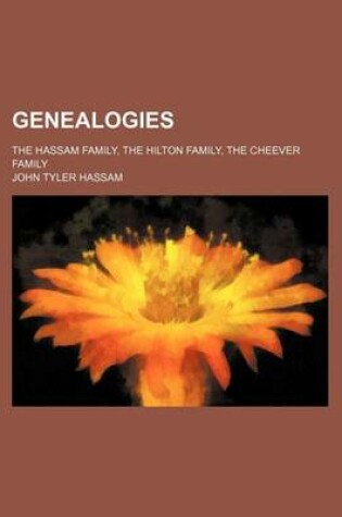 Cover of Genealogies; The Hassam Family, the Hilton Family, the Cheever Family