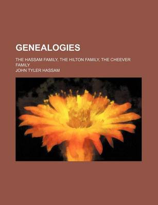 Book cover for Genealogies; The Hassam Family, the Hilton Family, the Cheever Family