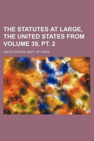 Cover of The Statutes at Large, the United States from Volume 39, PT. 2