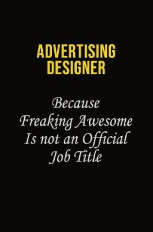 Cover of Advertising Designer Because Freaking Awesome Is Not An Official Job Title