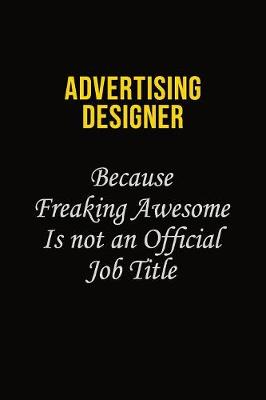 Book cover for Advertising Designer Because Freaking Awesome Is Not An Official Job Title