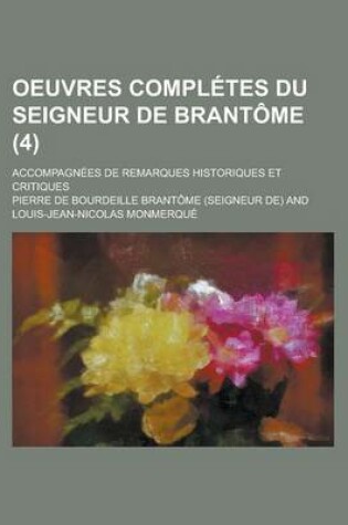 Cover of Oeuvres Completes Du Seigneur de Brantome (4); Accompagnees de Remarques Historiques Et Critiques