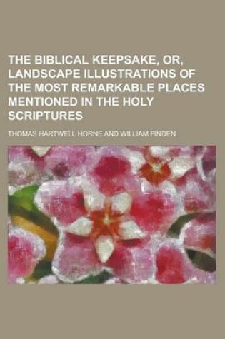 Cover of The Biblical Keepsake, Or, Landscape Illustrations of the Most Remarkable Places Mentioned in the Holy Scriptures