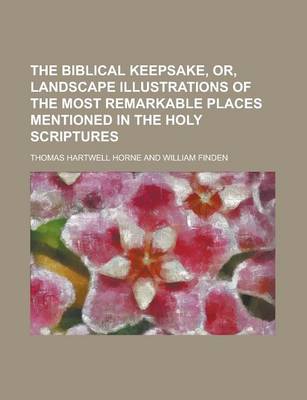 Book cover for The Biblical Keepsake, Or, Landscape Illustrations of the Most Remarkable Places Mentioned in the Holy Scriptures