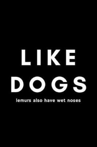Cover of Like Dogs Lemurs Also Have Wet Noses