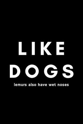 Book cover for Like Dogs Lemurs Also Have Wet Noses