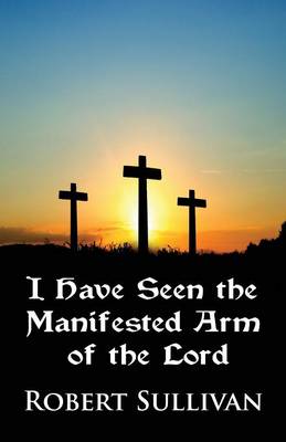 Book cover for I Have Seen the Manifested Arm of the Lord