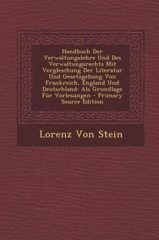 Cover of Handbuch Der Verwaltungslehre Und Des Verwaltungsrechts Mit Vergleichung Der Literatur Und Gesetzgebung Von Frankreich, England Und Deutschland