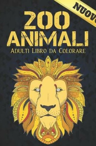 Cover of 200 Animali Adulti Libro da Colorare Nuovo