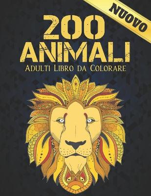 Book cover for 200 Animali Adulti Libro da Colorare Nuovo