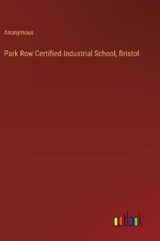 Cover of Park Row Certified Industrial School, Bristol