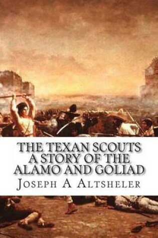 Cover of The Texan Scouts a Story of the Alamo and Goliad