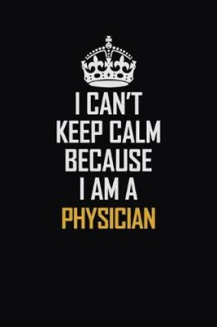 Cover of I Can't Keep Calm Because I Am A Physician