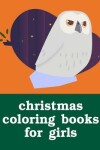 Book cover for Christmas Coloring Books For Girls