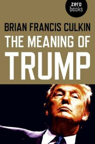 Cover of Meaning of Trump, The