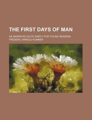 Book cover for The First Days of Man; As Narrated Quite Simply for Young Readers