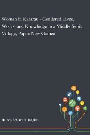 Cover of Women in Kararau - Gendered Lives, Works, and Knowledge in a Middle Sepik Village, Papua New Guinea