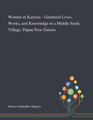 Book cover for Women in Kararau - Gendered Lives, Works, and Knowledge in a Middle Sepik Village, Papua New Guinea