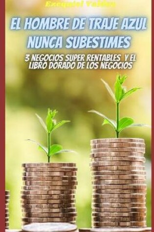 Cover of El hombre de traje azul/ Nunca subestimes / 3 negocios super rentables / El libro dorado de los negocios