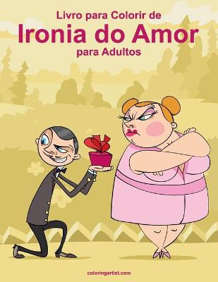 Book cover for Livro para Colorir de Ironia do Amor para Adultos