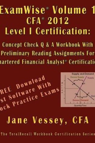 Cover of Examwise Volume 1 for 2012 Cfa Level I Certification the Candidates Question and Answer Workbook with Preliminary Reading Assignments for Chartered Financial Analyst (with Download Practice Exam Software)