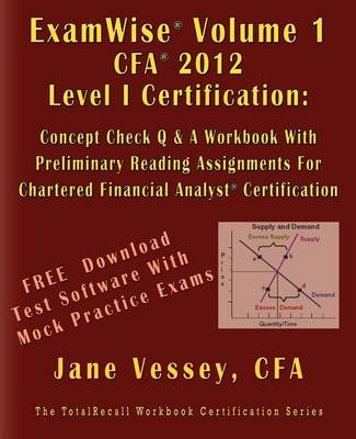 Cover of Examwise Volume 1 for 2012 Cfa Level I Certification the Candidates Question and Answer Workbook with Preliminary Reading Assignments for Chartered Financial Analyst (with Download Practice Exam Software)