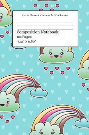 Cover of Cute Kawaii Clouds & Rainbows Composition Notebook