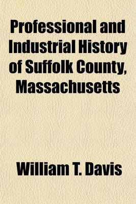 Book cover for Professional and Industrial History of Suffolk County, Massachusetts