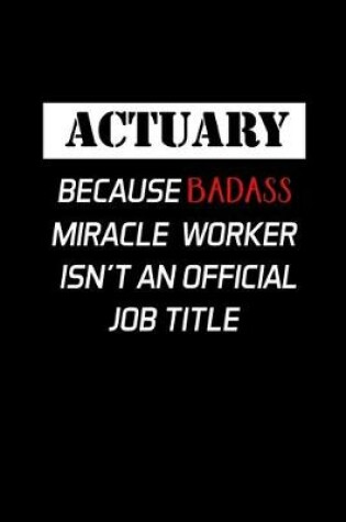 Cover of Actuary Because Badass Miracle Worker Isn't An Official Job Title