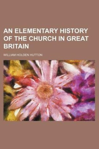 Cover of An Elementary History of the Church in Great Britain