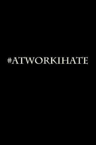 Cover of #AtWorkIHate