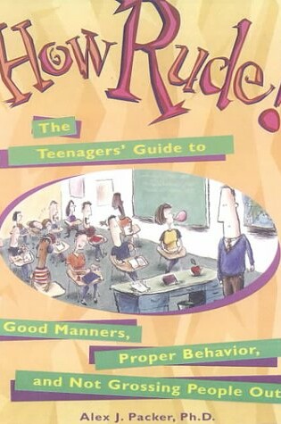 Cover of How Rude! Teenager's Guide to Good Manners, Proper Behavior, & Not Grossing People out