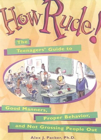 Book cover for How Rude! Teenager's Guide to Good Manners, Proper Behavior, & Not Grossing People out