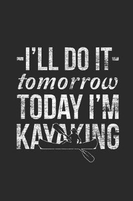 Cover of I'll Do It Tomorrow Today I'm Kayaking