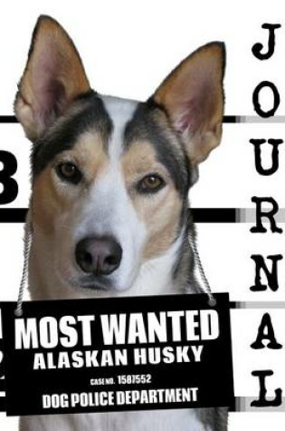 Cover of Most Wanted Alaskan Husky Journal