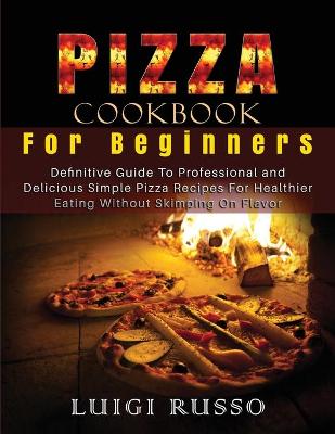 Cover of Pizza Cookbook For Beginners